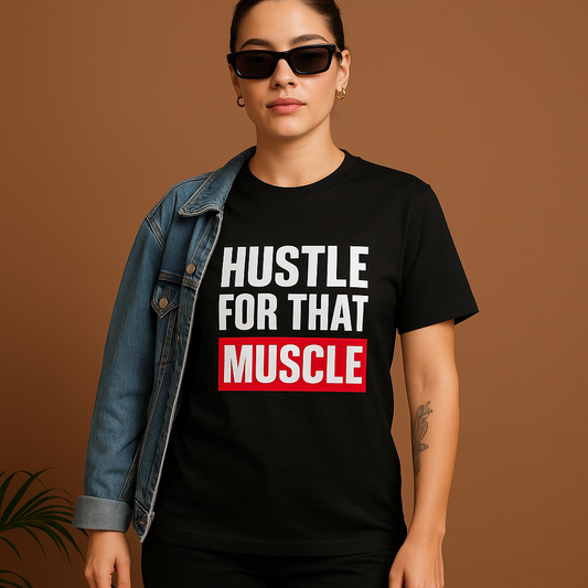 HUSTLE FOR THAT MUSCLE  T-Shirt