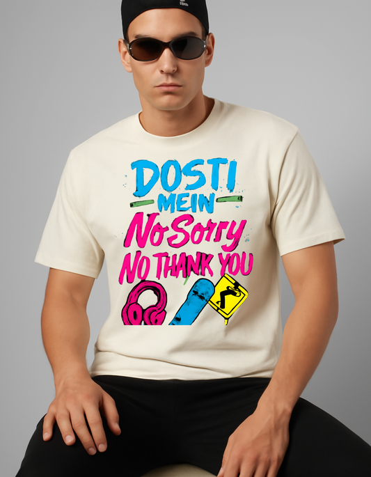 DOSTI  MEIN NO SORRY NO THANK YOU T - SHIRT