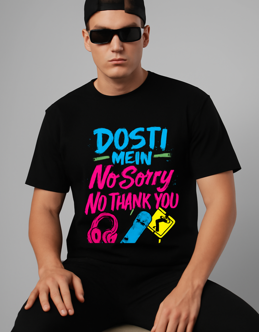 DOSTI  MEIN NO SORRY NO THANK YOU T - SHIRT